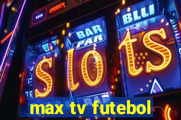 max tv futebol